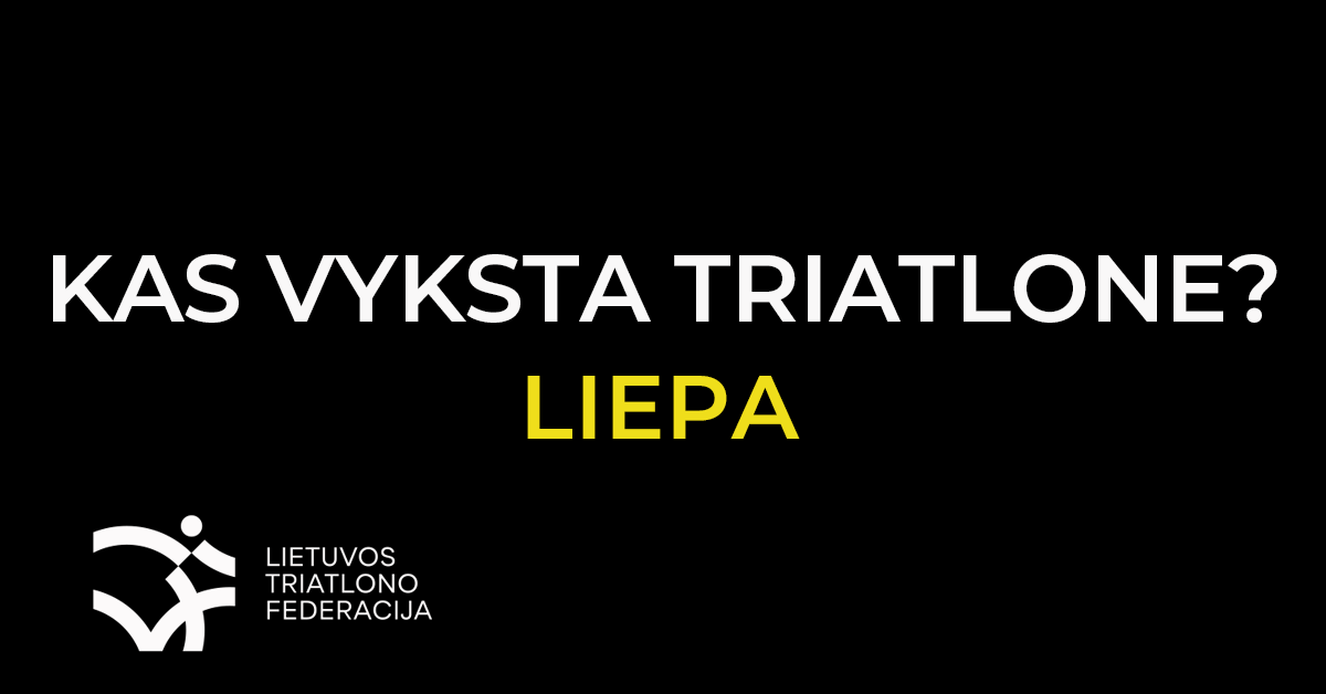 Kas vyksta triatlone? Liepa